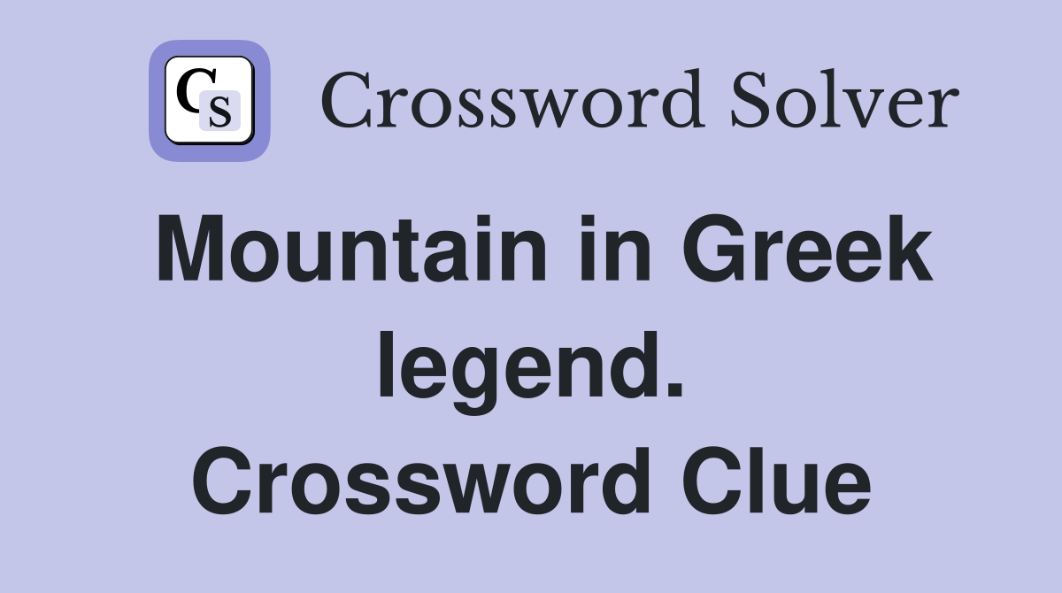 Mountain in Greek legend. Crossword Clue Answers Crossword Solver